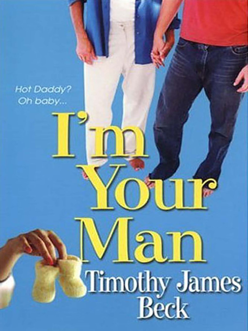 Title details for I'm Your Man by Timothy James Beck - Available